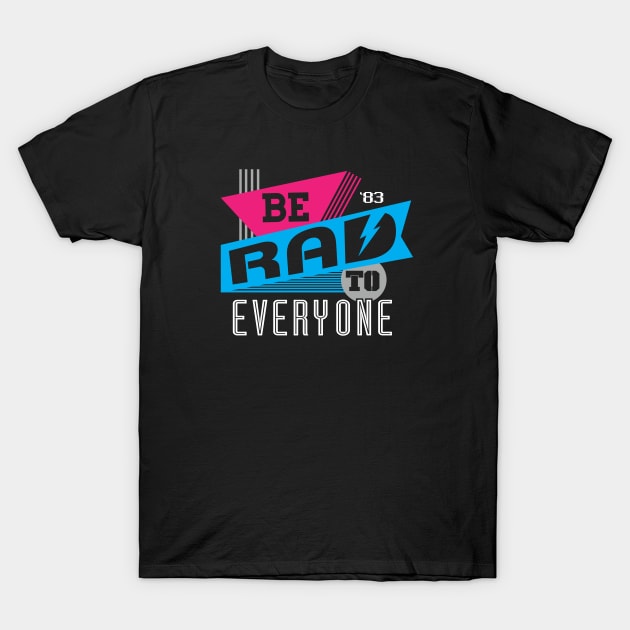 Be Rad To Everyone T-Shirt by Flip City Tees